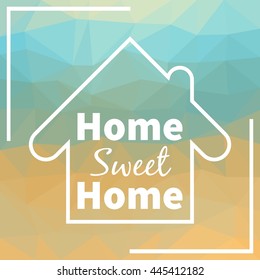 Home sweet home. Triangular design for greeting cards, prints and web projects