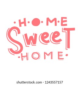 Home sweet home. Typography composition. For housewarming posters, sign,  greeting cards, home decorations.  