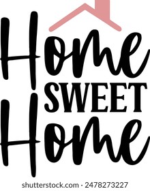 Home Sweet Home typography design on plain white transparent isolated background for sign, decal, card, shirt, hoodie, sweatshirt, apparel, tag, mug, icon, poster or badge