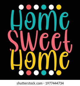 home sweet home, typography lettering design, printing for t shirt, banner, poster, mug etc