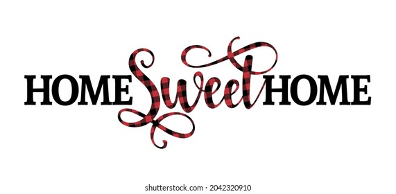 Home Sweet Home - Typography poster. Handmade lettering print with lumberjack buffalo pattern. Vintage illustration for doormats or house decoration.