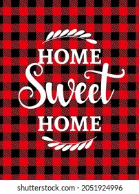 Home Sweet Home - Typography poster. Handmade lettering print with lumberjack buffalo pattern. Vintage illustration for doormats or house decoration.