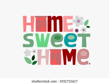 Home sweet home vector letter illustration.  Colourful typeface .phrase for  personal growth. t-shirts, posters, banner badge poster. inspiring motivating typography.