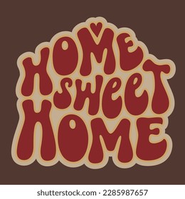 Home sweet home. Vector typography in 70s style for home decor, posters, mugs