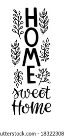 Home sweet home vertical sign. Black phrase isolated on white. Hand written brush lettering with twigs. Text for housewarming posters, greeting cards, tags, party flyers, home decorations, wall decor.