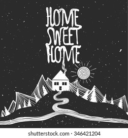 Home sweet home. Vintage vector inspirational and motivational poster with lettering quote. Road, sun, mountains, house and trees. Lifestyle concept. T-shirt print design or home decor element