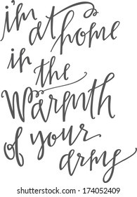 I'm at home in the warmth of your arms