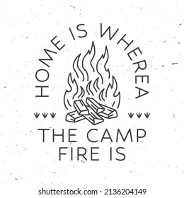 Home is where the campfire is. Vector. Concept for shirt or badge, overlay, print, stamp or tee. Vintage line art design with campfire