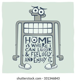 Home is where I can look & feel ugly and enjoy it. Calligraphy and drawing of funny crazy ugly man with slippers