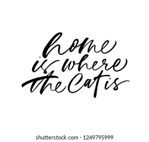 Home is where the cat is handwritten black lettering. Positive ink brush calligraphic quote. Cute slogan paint calligraphy. Grunge brushstroke poster, textile, home decor, t-shirt design element