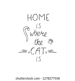 Home is where the cat is inspiration quote. Modern brush calligraphy. Hand drawn vector illustration.