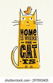 Home Is Where The Cat Is. Funny Quote About Pets. Vector Outstanding Typography Post Card Concept On Grunge Distressedd Background