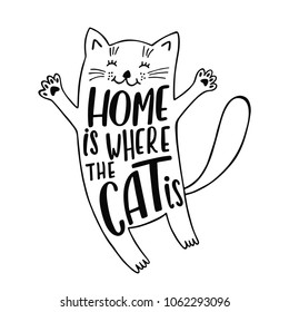 Home is where the cat is. Handwritten inspirational quote. Cute cartoon kitty. Typography lettering design. Vector illustration isolated on white background.