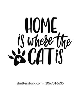 Home is where the cat is. Handwritten inspirational quote. Typography lettering design. Vector illustration.