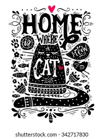 Home is where a cat is. Inspirational quote with a pet. Hand drawn vintage illustration with hand-lettering. This illustration can be used as a print on t-shirts and bags, stationary or as a poster.