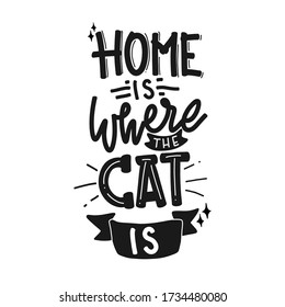 Home is where the cat is. quote lettering about cat. Vector illustration with hand-drawn lettering.