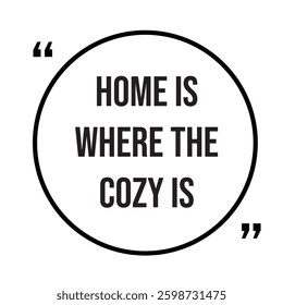 Home is where the cozy is inspirational design quote, motivational quotes, typography illustration lettering quotes