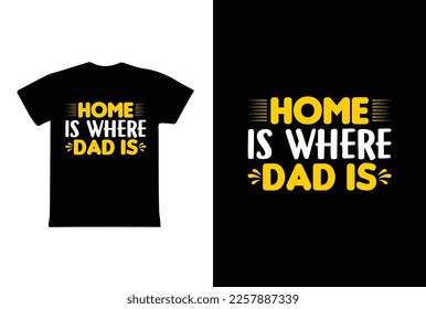 Home Is Where Dad Is. Father's Day T-Shirt Design Vector Illustration Template