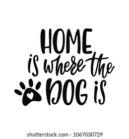 Home is where the dog is. Handwritten inspirational quote about cat. Typography lettering design. Vector illustration isolated on white background.