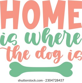 Home is where the dog is,Dog mom,Puppy Love,Dog Mom Svg,Dog SVG,Silhouette,Dog Owner Svg, Funny Svg, Fur Mom Shirt Svg,Wine,Dog Mama,Dog Heart,Dog Paw,Eps,Labrador Svg,Pet Svg,Vector, svg