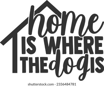 Home Is Where The Dog Is - Pet Mom