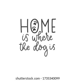 Home Is Where The Dog Sweet Lettering Card Vector Illustration. Cute Handwritten Inscription Flat Style. Tiny Animal Paws With Hearts. Isolated On White Background