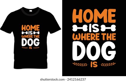 Home is where the dog is t shirt design 