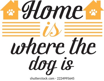 Home is where the dog is dog typography T-shirt