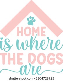 Home is where the dogs are,Dog mom,Puppy Love,Dog Mom Svg,Dog SVG,Silhouette,Dog Owner Svg, Funny Svg, Fur Mom Shirt Svg,Wine,Dog Mama,Dog Heart,Dog Paw,Eps,Labrador Svg,Pet Svg,Vector, svg