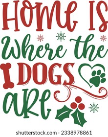 Home is where the dogs are Christmas SVG Design