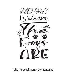 home is where the dogs are the quote letters