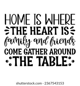 Home Is where the heart is family and friends come gather around the table, New Family Design Template