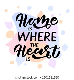 Home is where the heart is hand drawn lettering. Watercolor background. Template for, banner, poster, flyer, greeting card, web design, print design. Vector illustration.