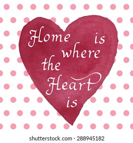 Home is where the heart is. Positive message on dotted background.