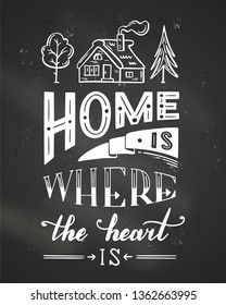 Home is where the heart is. Unique hand-drawn quote. Vector chalk lettering on blackboard background. Ready to use prints for poster, mug, banner, bag, card or t-shirt design.