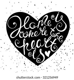 "Home is where the heart is" - Vintage motivational hand drawn lettering poster. Vector hand drawn typography concept. T-shirt design or home decor element. Hand crafted illustration.