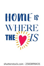 Home is where the heart is. Wallpaper or poster graphic