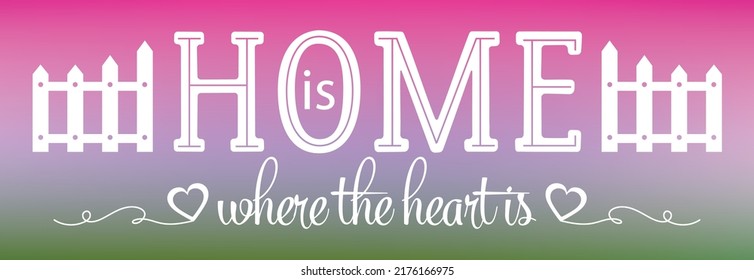 Home is where the heart is quote with cute white picket fence and heart elements isolated on a pretty pink, purple and green gradient background. Sign for the home. Banner for social media