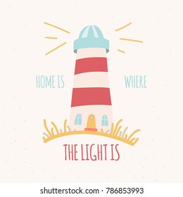 Home Is Where The Light Is. Hand drawn lighhouse with inspirational quote about home and family. Stock vector