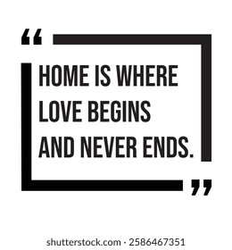 Home is where love begins and never ends, family rules, inspirational design quote, motivational quotes, typography illustration lettering quotes