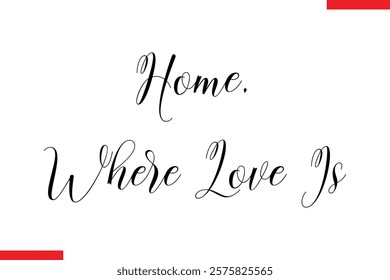 Home, Where Love Is Family. Vector typography text