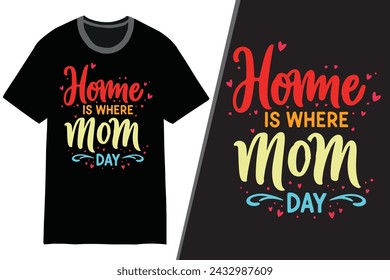 Home is where mom day | Mom t-shirt design, mother's day t-shirt | mother's day typography t-shirt, | mom t-shirt template | t shirt design