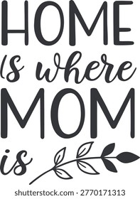 Home Is Where Mom Is - Handwritten Typography Design with Leaf Branch Ornament