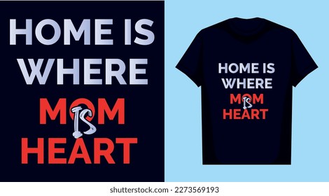 Home is where mom is Heart Mother's Day gift t-shirt design