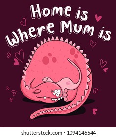 home is where mom is, happy mother's day,little Dino with mum