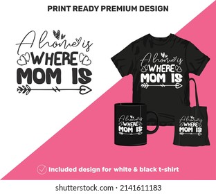 A Home is Where Mom is. Print-ready design for shirts mugs decor wall art vinyl other printing media. Cute Printable SVG cut files for Black and White Sublimation printing. Mother's Day surprise gift.