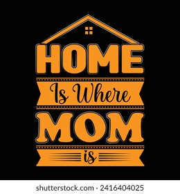 Home is where mom is. typography t-shirt design, Mother's day t-shirt design, Mom t-shirt design.