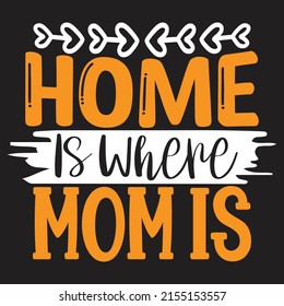Home Is Where Mom Is - Mom-Mother's Day T-shirt And SVG Design, Vector File, can you download.