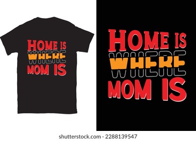 Home Is Where Mom Is Mother's Day t-shirt design Vector File, You can download this design.