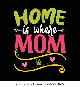 Home is Where Mom is Shirt, Mom Shirt, Mom Svg Shirt Print Template